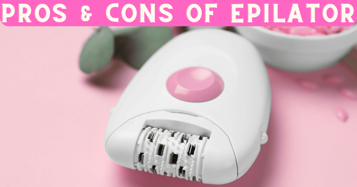 Pros and Cons of Epilator 23 points to think before buying